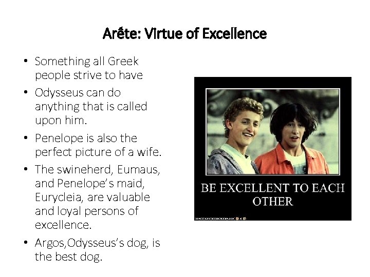 Arête: Virtue of Excellence • Something all Greek people strive to have • Odysseus