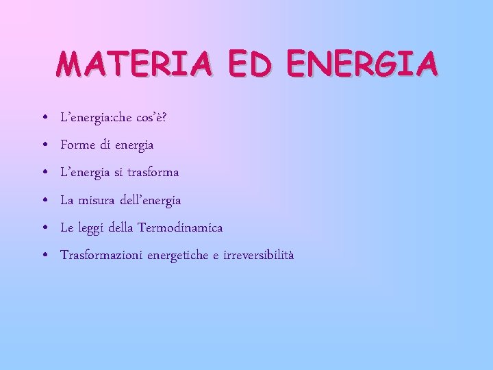 MATERIA ED ENERGIA • • • L’energia: che cos’è? Forme di energia L’energia si