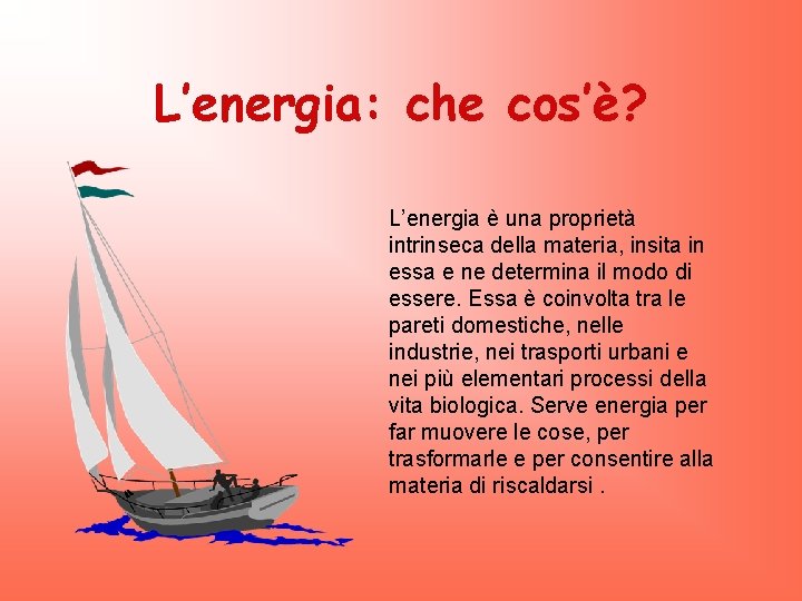 L’energia: che cos’è? L’energia è una proprietà intrinseca della materia, insita in essa e