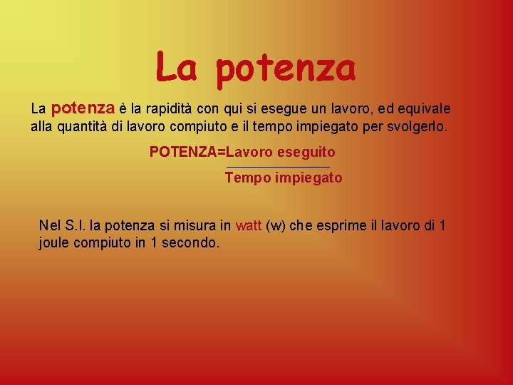 La potenza è la rapidità con qui si esegue un lavoro, ed equivale alla