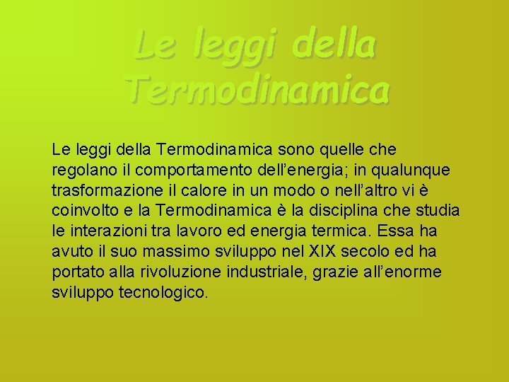 Le leggi della Termodinamica sono quelle che regolano il comportamento dell’energia; in qualunque trasformazione