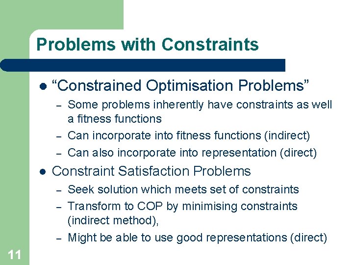 Problems with Constraints l “Constrained Optimisation Problems” – – – l Constraint Satisfaction Problems
