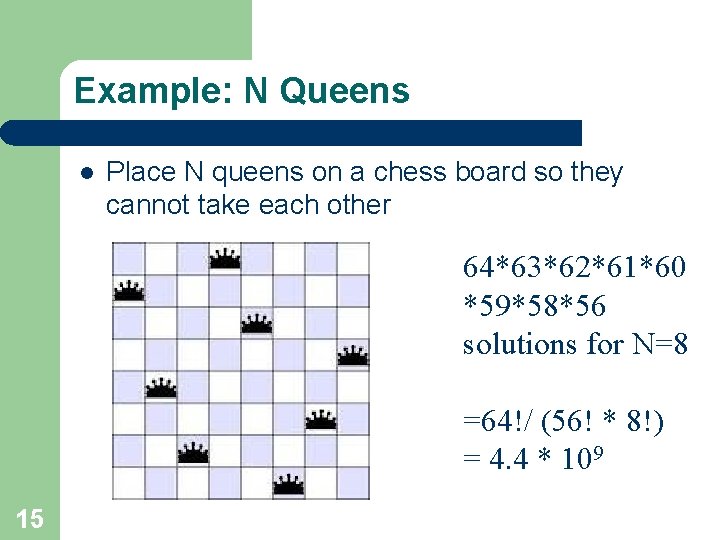 Example: N Queens l Place N queens on a chess board so they cannot