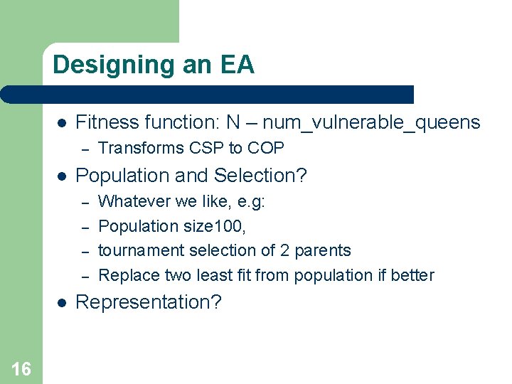 Designing an EA l Fitness function: N – num_vulnerable_queens – l Population and Selection?