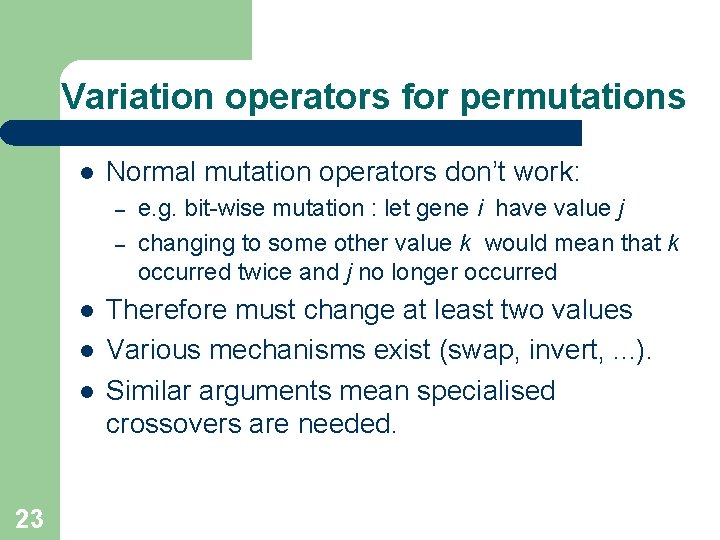 Variation operators for permutations l Normal mutation operators don’t work: – – l l