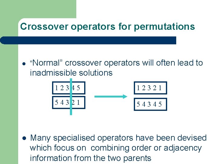 Crossover operators for permutations l “Normal” crossover operators will often lead to inadmissible solutions