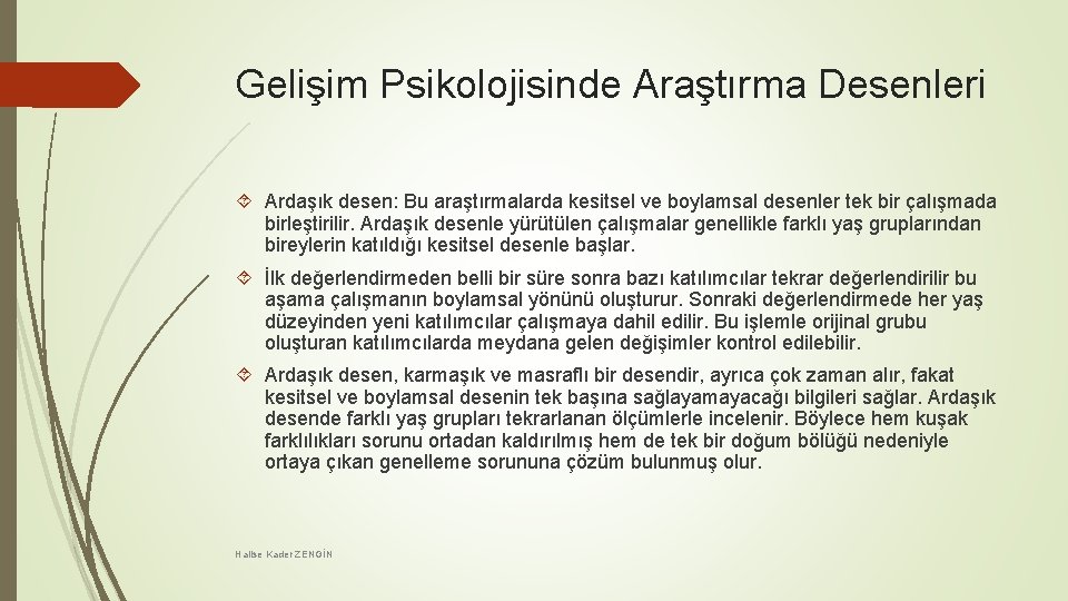 Gelişim Psikolojisinde Araştırma Desenleri Ardaşık desen: Bu araştırmalarda kesitsel ve boylamsal desenler tek bir