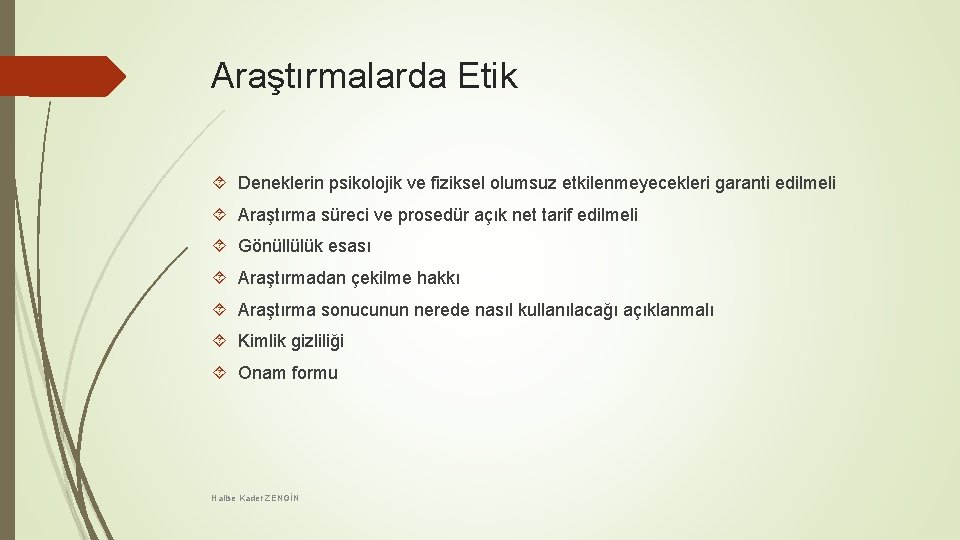 Araştırmalarda Etik Deneklerin psikolojik ve fiziksel olumsuz etkilenmeyecekleri garanti edilmeli Araştırma süreci ve prosedür