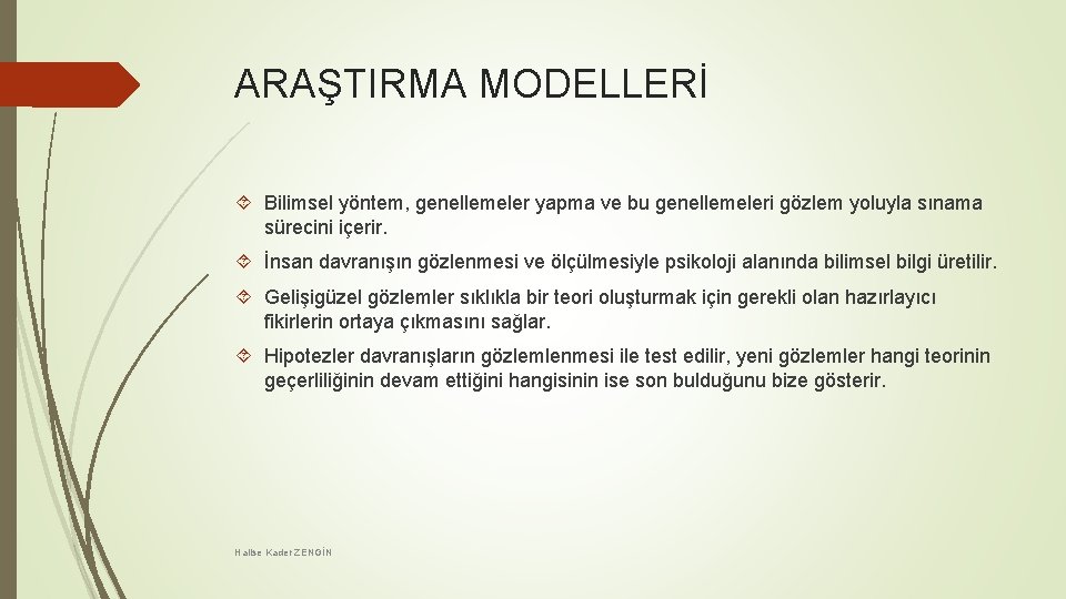 ARAŞTIRMA MODELLERİ Bilimsel yöntem, genellemeler yapma ve bu genellemeleri gözlem yoluyla sınama sürecini içerir.
