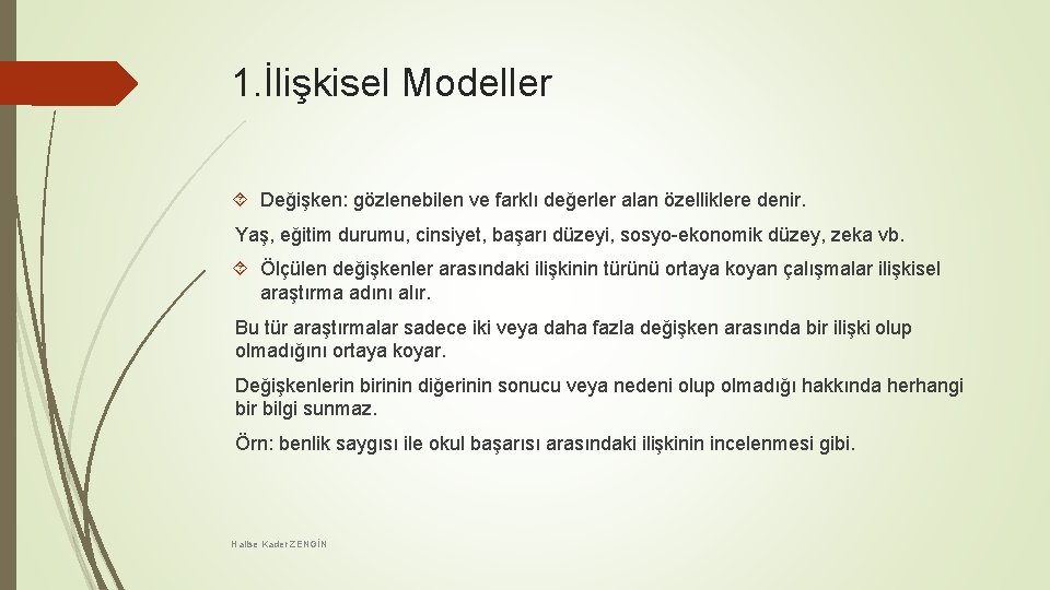 1. İlişkisel Modeller Değişken: gözlenebilen ve farklı değerler alan özelliklere denir. Yaş, eğitim durumu,