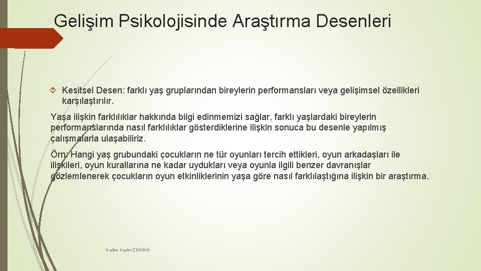 Gelişim Psikolojisinde Araştırma Desenleri Kesitsel Desen: farklı yaş gruplarından bireylerin performansları veya gelişimsel özellikleri