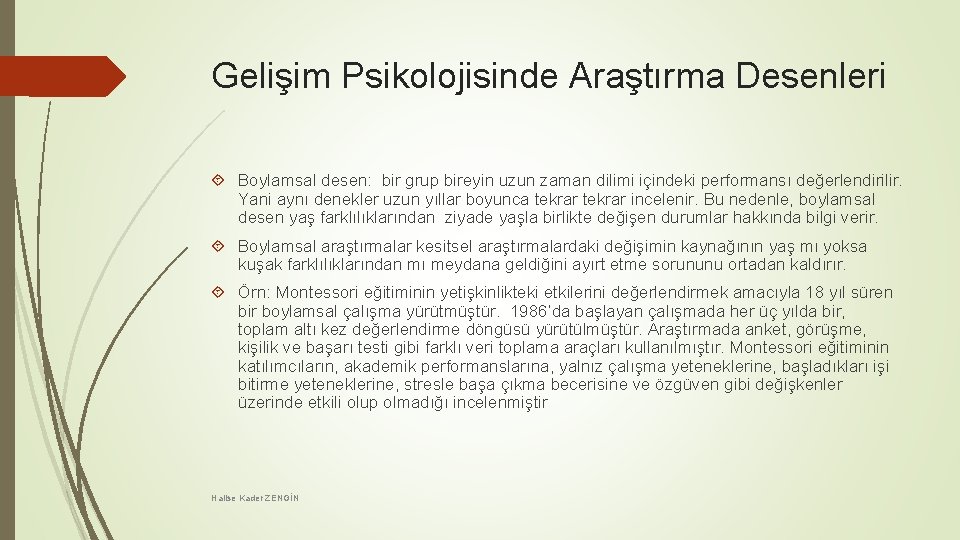 Gelişim Psikolojisinde Araştırma Desenleri Boylamsal desen: bir grup bireyin uzun zaman dilimi içindeki performansı