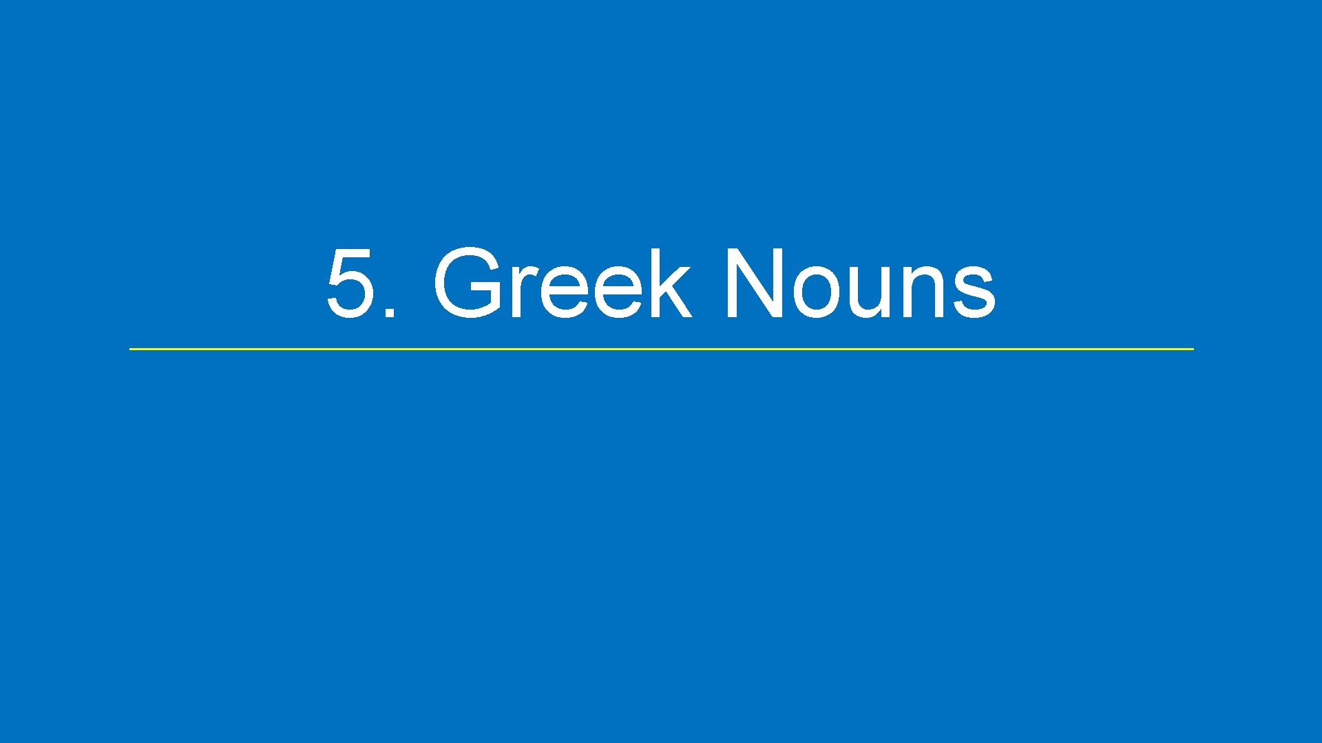 5. Greek Nouns 