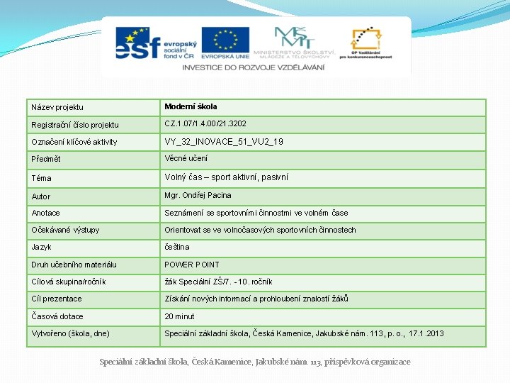 Název projektu Moderní škola Registrační číslo projektu CZ. 1. 07/1. 4. 00/21. 3202 Označení