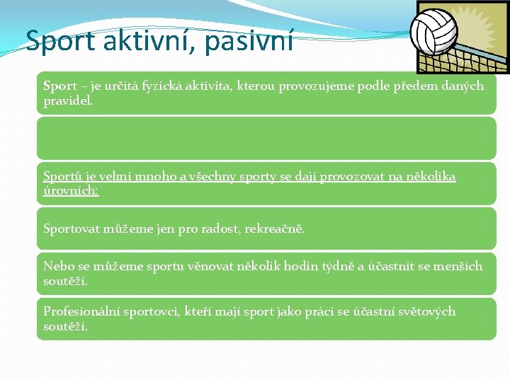 Sport aktivní, pasivní Sport – je určitá fyzická aktivita, kterou provozujeme podle předem daných