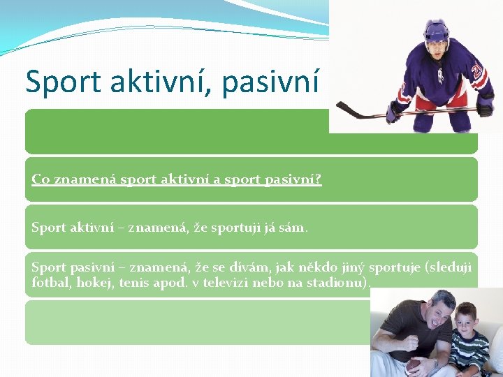 Sport aktivní, pasivní Co znamená sport aktivní a sport pasivní? Sport aktivní – znamená,