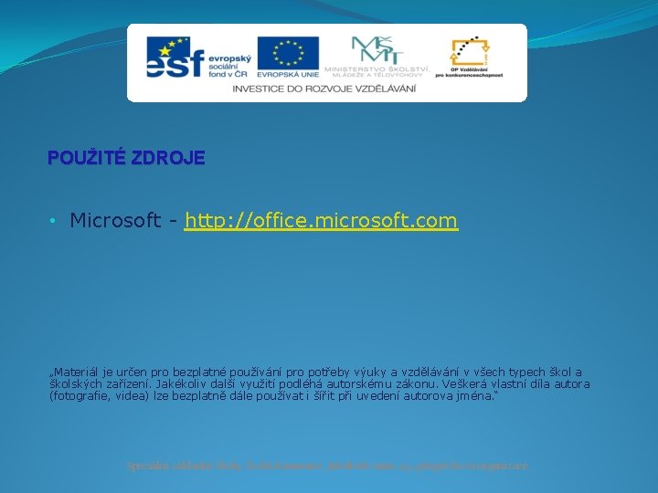 POUŽITÉ ZDROJE • Microsoft - http: //office. microsoft. com „Materiál je určen pro bezplatné