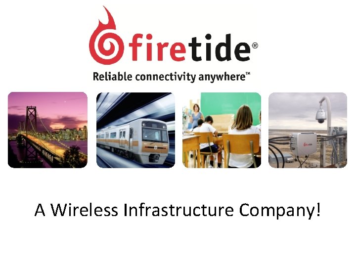 A Wireless Infrastructure Company! A Wireless Infrastructure Company!
