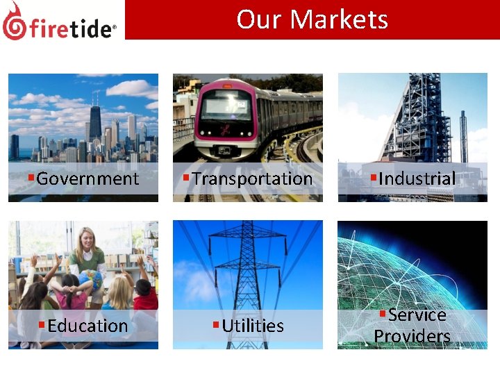 Our Markets §Government §Education §Transportation §Industrial §Utilities §Service Providers Our Markets §Government §Education §Transportation §Industrial §Utilities §Service Providers