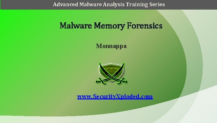 Advanced Malware Analysis Training Series Malware Memory Forensics Monnappa www. Security. Xploded. com 