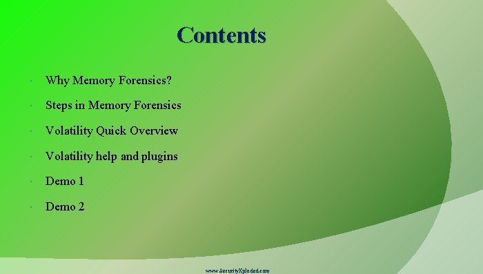 Contents Why Memory Forensics? Steps in Memory Forensics Volatility Quick Overview Volatility help and