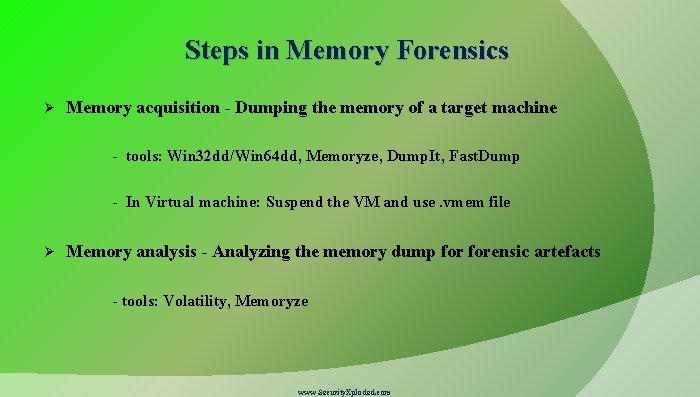 Steps in Memory Forensics Ø Memory acquisition - Dumping the memory of a target