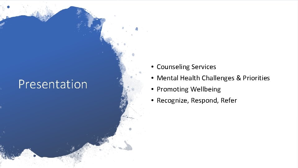 Presentation • • Counseling Services Mental Health Challenges & Priorities Promoting Wellbeing Recognize, Respond,