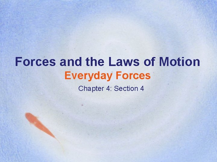 Forces and the Laws of Motion Everyday Forces Chapter 4: Section 4 Forces and the Laws of Motion Everyday Forces Chapter 4: Section 4