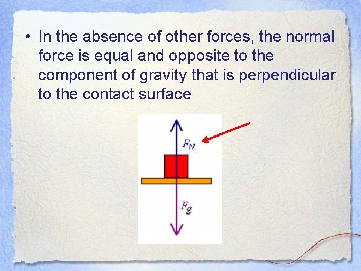 • In the absence of other forces, the normal force is equal and • In the absence of other forces, the normal force is equal and