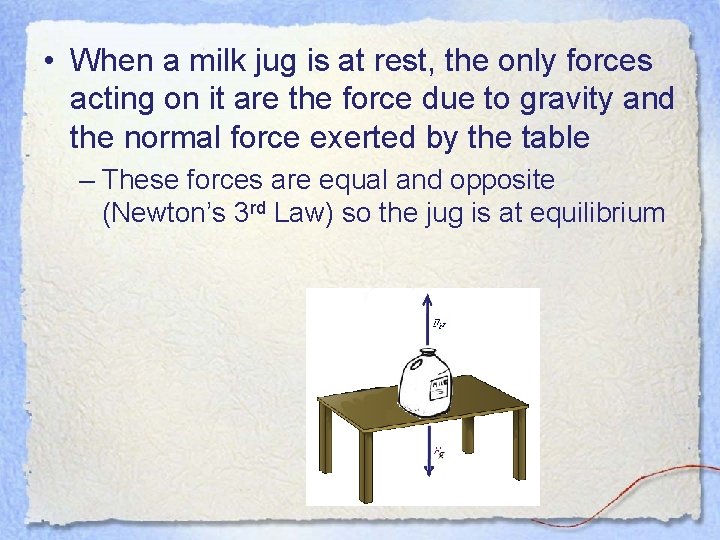 • When a milk jug is at rest, the only forces acting on • When a milk jug is at rest, the only forces acting on