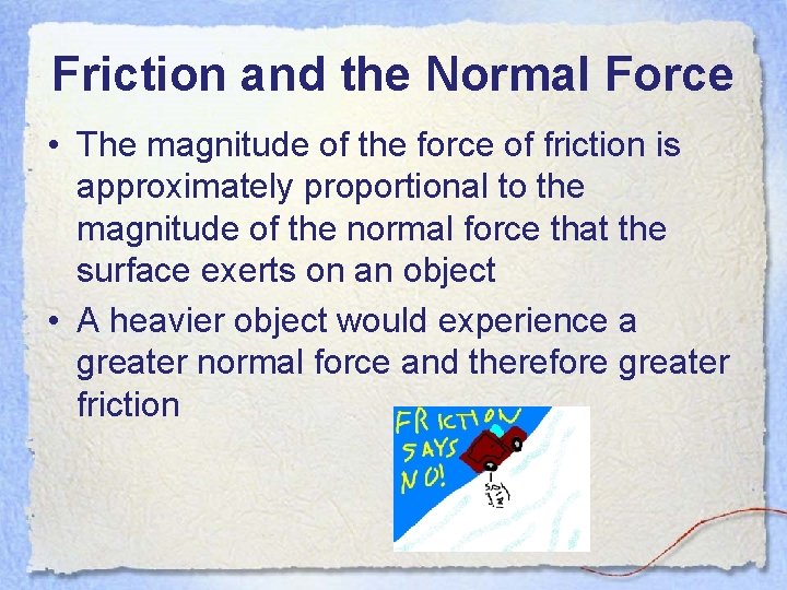Friction and the Normal Force • The magnitude of the force of friction is Friction and the Normal Force • The magnitude of the force of friction is