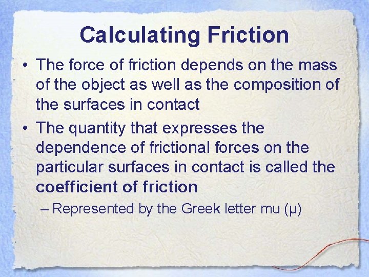 Calculating Friction • The force of friction depends on the mass of the object Calculating Friction • The force of friction depends on the mass of the object