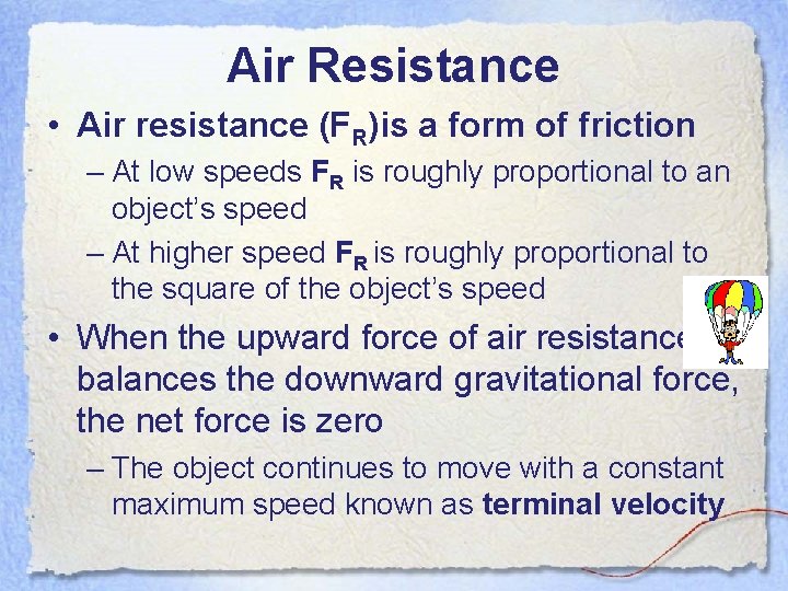 Air Resistance • Air resistance (FR)is a form of friction – At low speeds Air Resistance • Air resistance (FR)is a form of friction – At low speeds