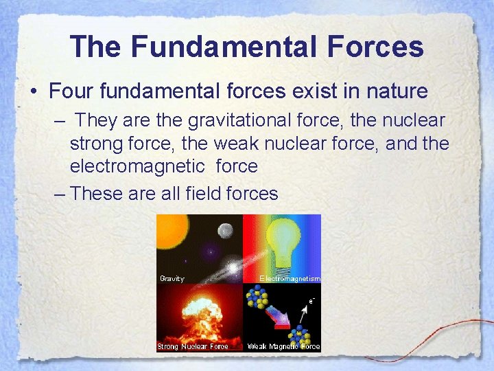 The Fundamental Forces • Four fundamental forces exist in nature – They are the The Fundamental Forces • Four fundamental forces exist in nature – They are the