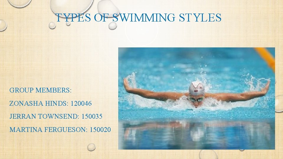 TYPES OF SWIMMING STYLES GROUP MEMBERS: ZONASHA HINDS: 120046 JERRAN TOWNSEND: 150035 MARTINA FERGUESON: