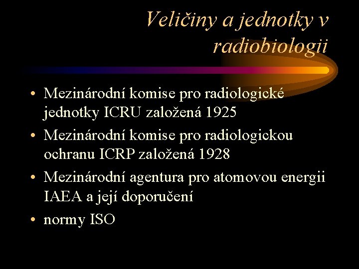 Veličiny a jednotky v radiobiologii • Mezinárodní komise pro radiologické jednotky ICRU založená 1925