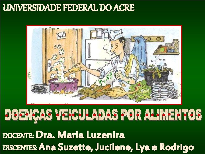 UNIVERSIDADE FEDERAL DO ACRE DOCENTE: Dra. Maria Luzenira DISCENTES: Ana Suzette, Jucilene, Lya e