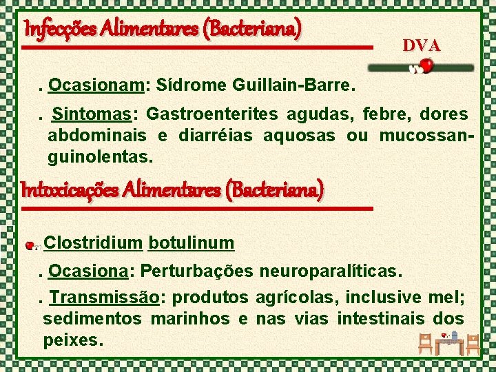 Infecções Alimentares (Bacteriana) DVA . Ocasionam: Sídrome Guillain-Barre. . Sintomas: Gastroenterites agudas, febre, dores