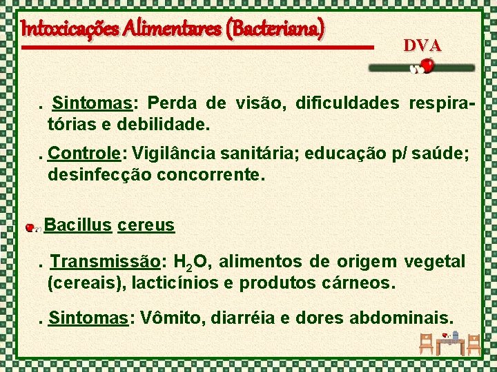 Intoxicações Alimentares (Bacteriana) DVA . Sintomas: Perda de visão, dificuldades respiratórias e debilidade. .