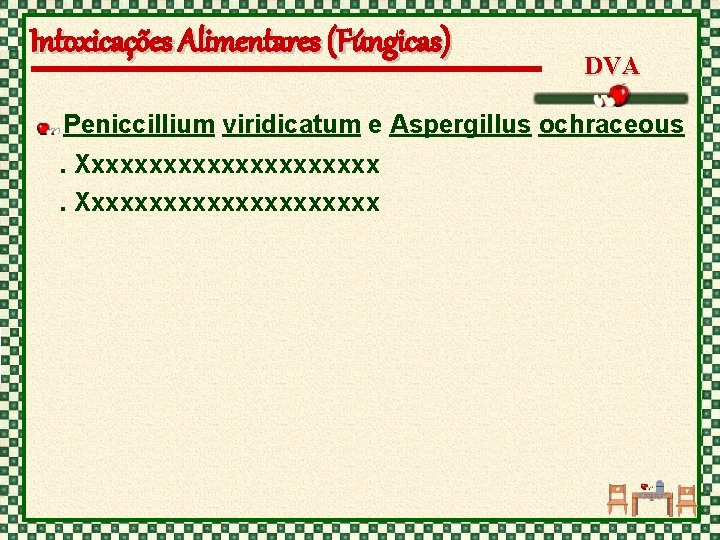 Intoxicações Alimentares (Fúngicas) DVA Peniccillium viridicatum e Aspergillus ochraceous. Xxxxxxxxxxxxxxxxxxxxx 