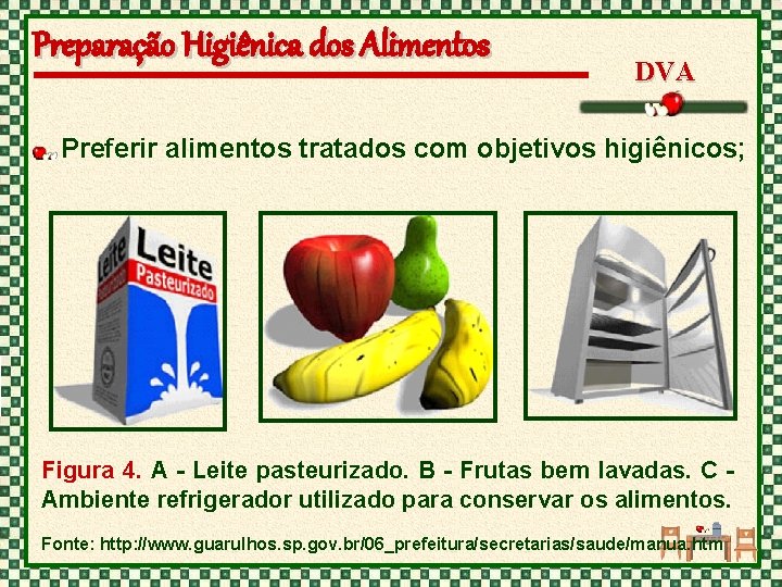 Preparação Higiênica dos Alimentos DVA Preferir alimentos tratados com objetivos higiênicos; Figura 4. A