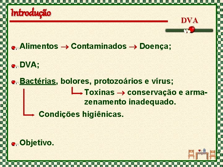 Introdução DVA Alimentos Contaminados Doença; DVA; Bactérias, bolores, protozoários e vírus; Toxinas conservação e