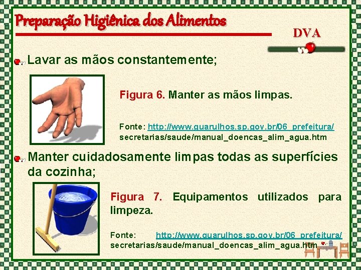 Preparação Higiênica dos Alimentos DVA Lavar as mãos constantemente; Figura 6. Manter as mãos