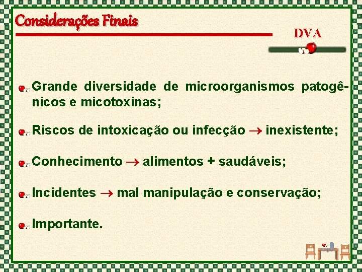 Considerações Finais DVA Grande diversidade de microorganismos patogênicos e micotoxinas; Riscos de intoxicação ou