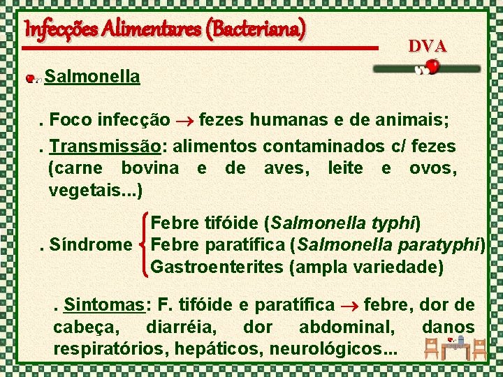 Infecções Alimentares (Bacteriana) DVA Salmonella. Foco infecção fezes humanas e de animais; . Transmissão: