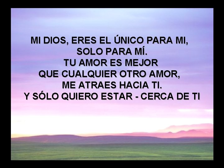 Tu amor es mejor que la vida (2) MI DIOS, ERES EL ÚNICO PARA