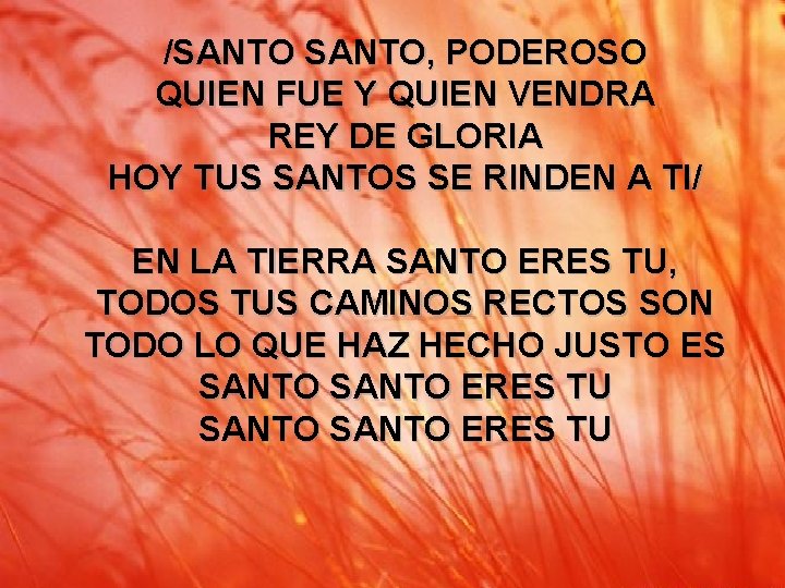 /SANTO, PODEROSO QUIEN FUE Y QUIEN VENDRA REY DE GLORIA HOY TUS SANTOS SE