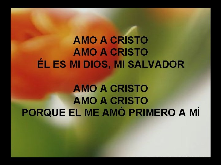 Amo a Cristo AMO A CRISTO ÉL ES MI DIOS, MI SALVADOR AMO A