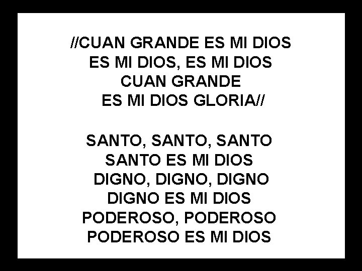 //CUAN GRANDE ES MI DIOS, ES MI DIOS CUAN GRANDE ES MI DIOS GLORIA//