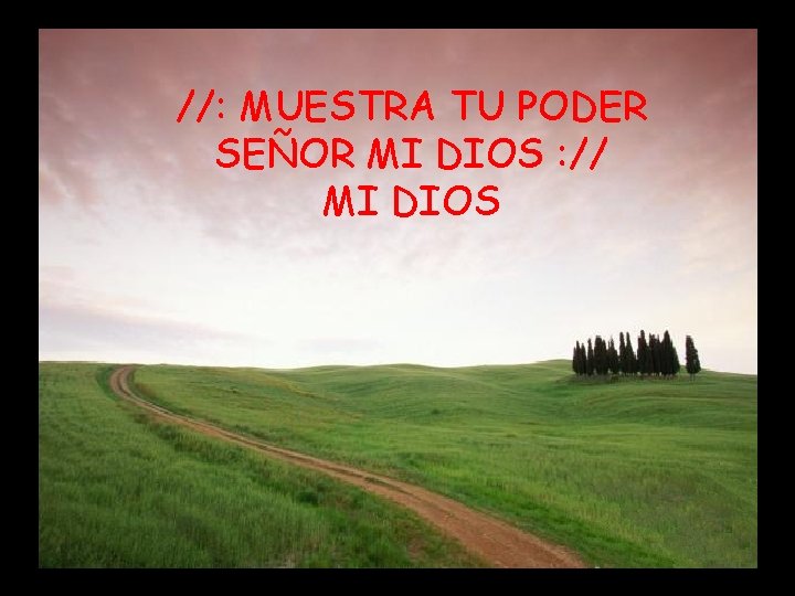 //: MUESTRA TU PODER SEÑOR MI DIOS : // MI DIOS 